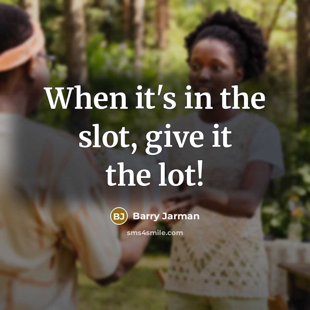 “When it's in the slot, give it the lot!” quote by Barry Jarman