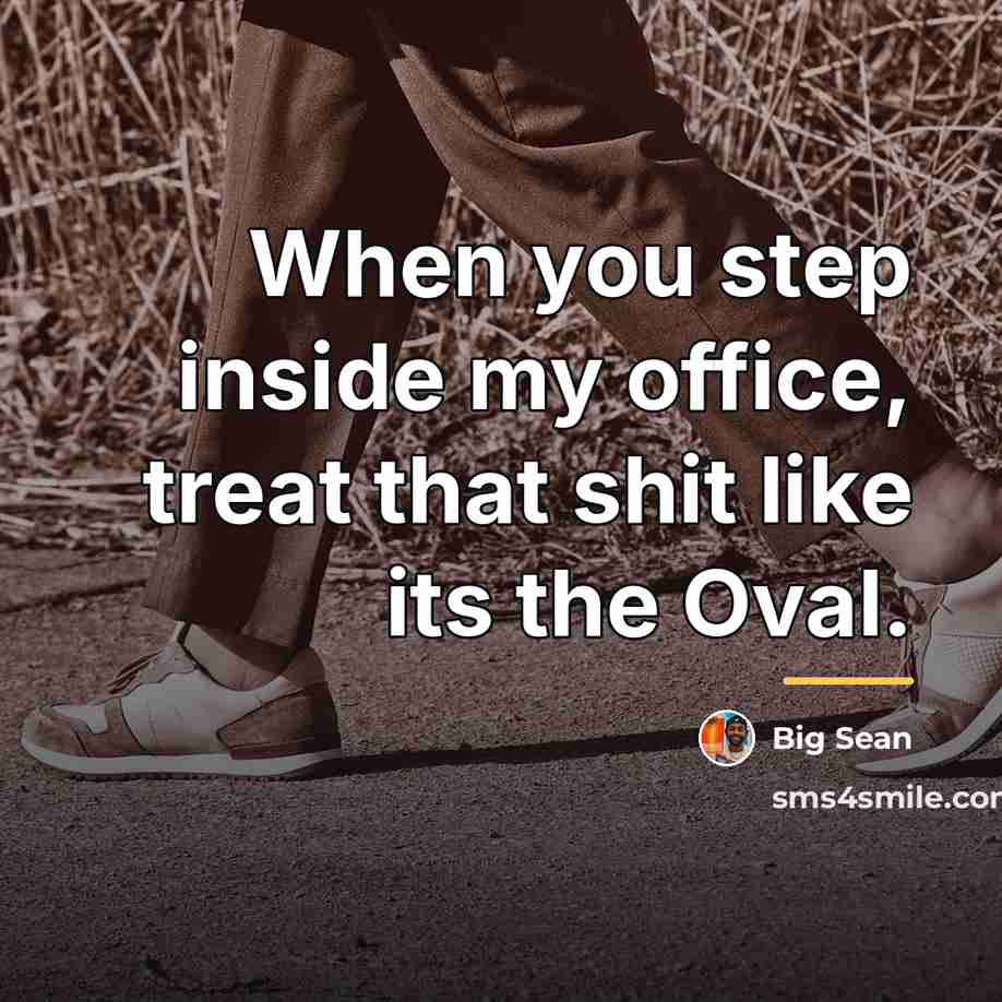 “When you step inside my office, treat that shit like…” quote by Big Sean