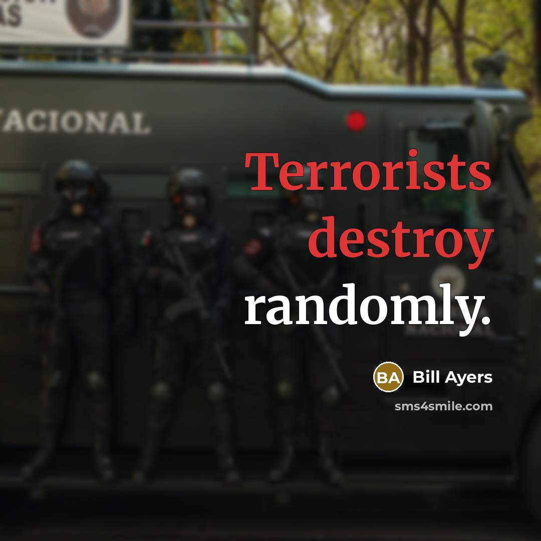 “Terrorists destroy randomly.” quote by Bill Ayers