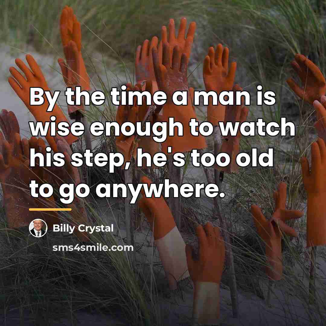 “By the time a man is wise enough to watch…” quote by Billy Crystal