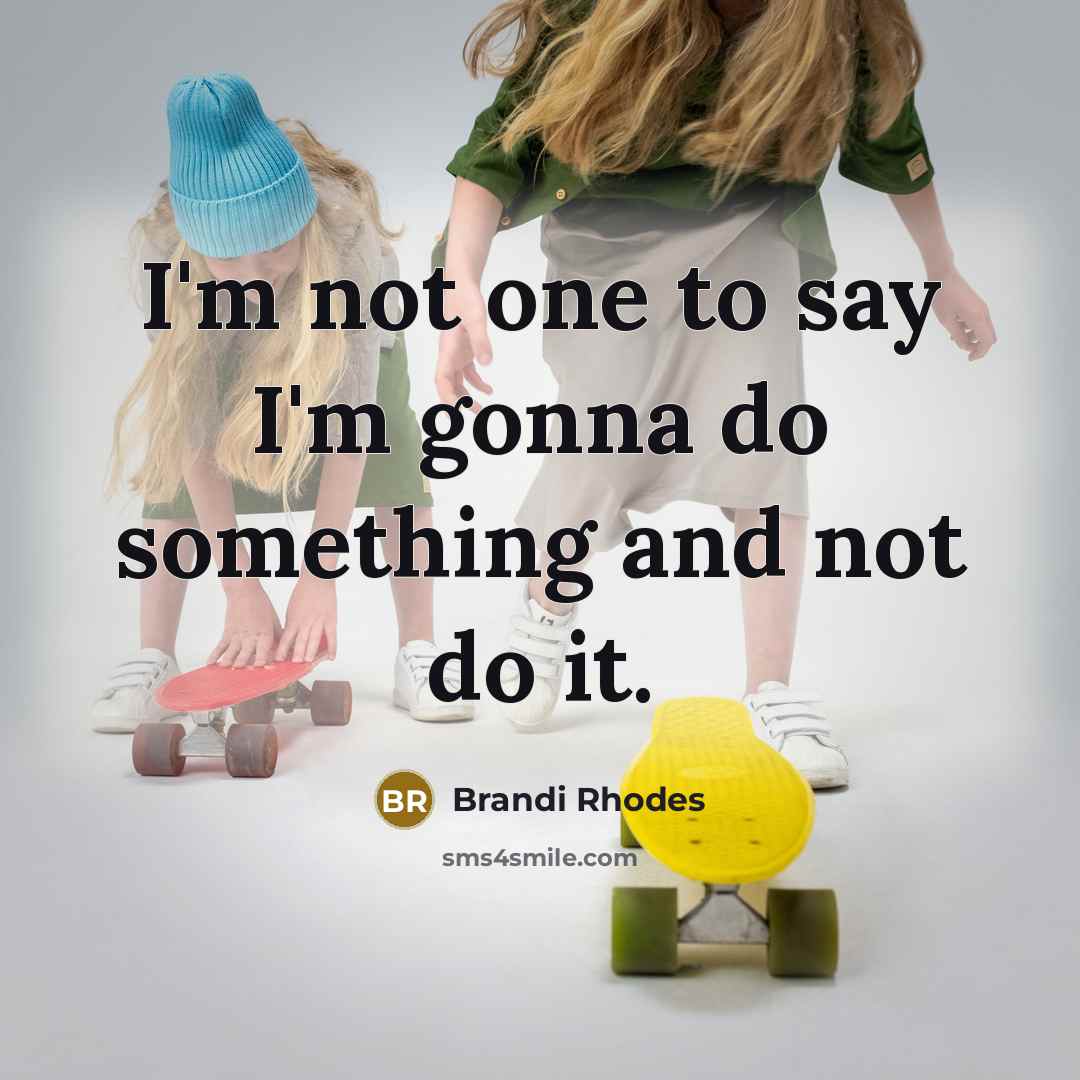 “I'm not one to say I'm gonna do something and…” quote by Brandi Rhodes