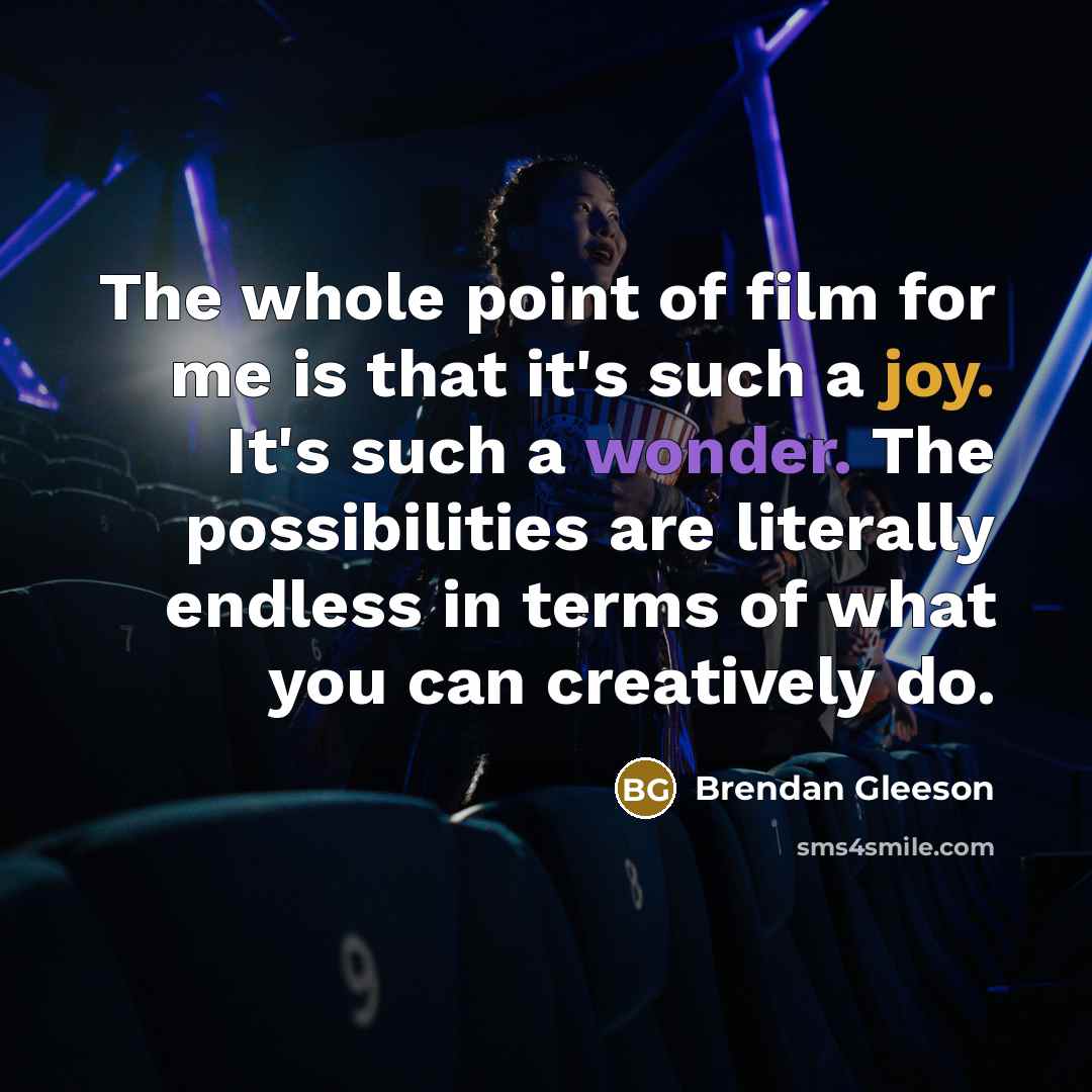 “The whole point of film for me is that it's…” quote by Brendan Gleeson