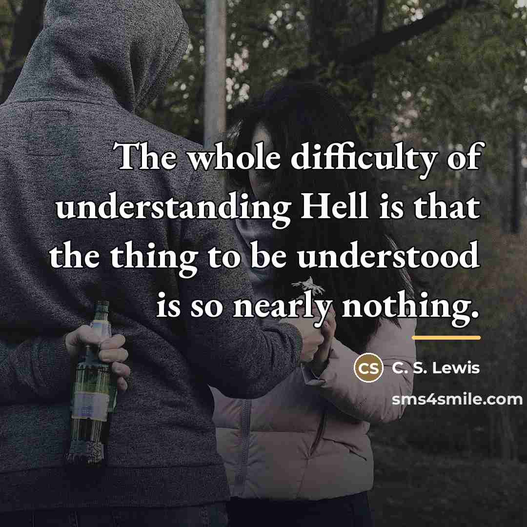 “The whole difficulty of understanding Hell is that the thing…” quote by C. S. Lewis