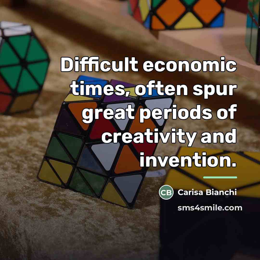 “Difficult economic times, often spur great periods of creativity and…” quote by Carisa Bianchi