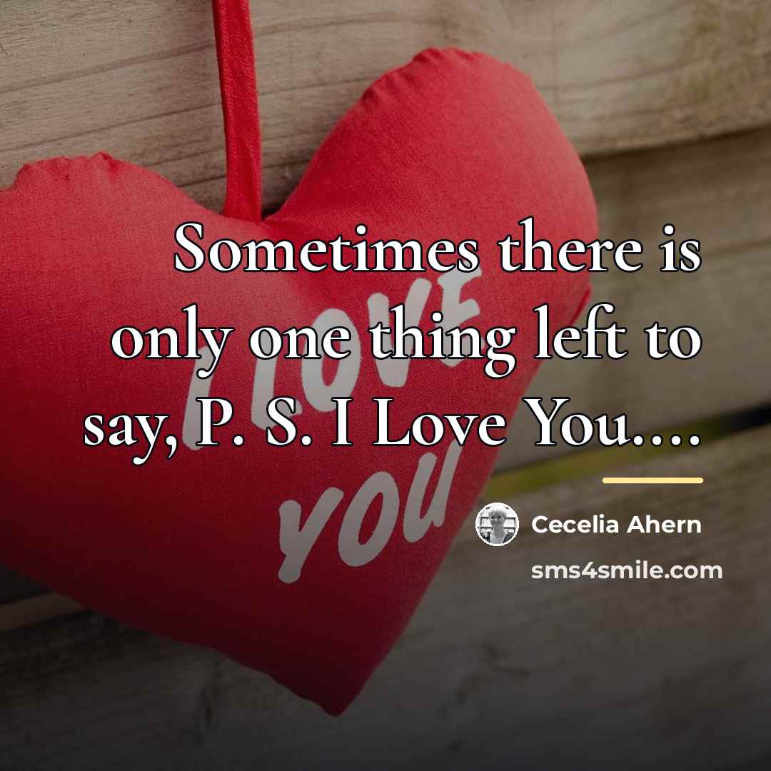 “Sometimes there is only one thing left to say, P.…” quote by Cecelia Ahern