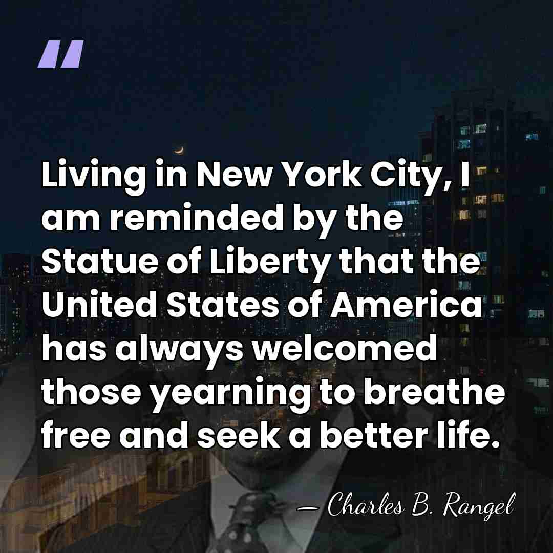 Living in New York City, I am reminded by the Statue of&hellip; - Charles B. Rangel