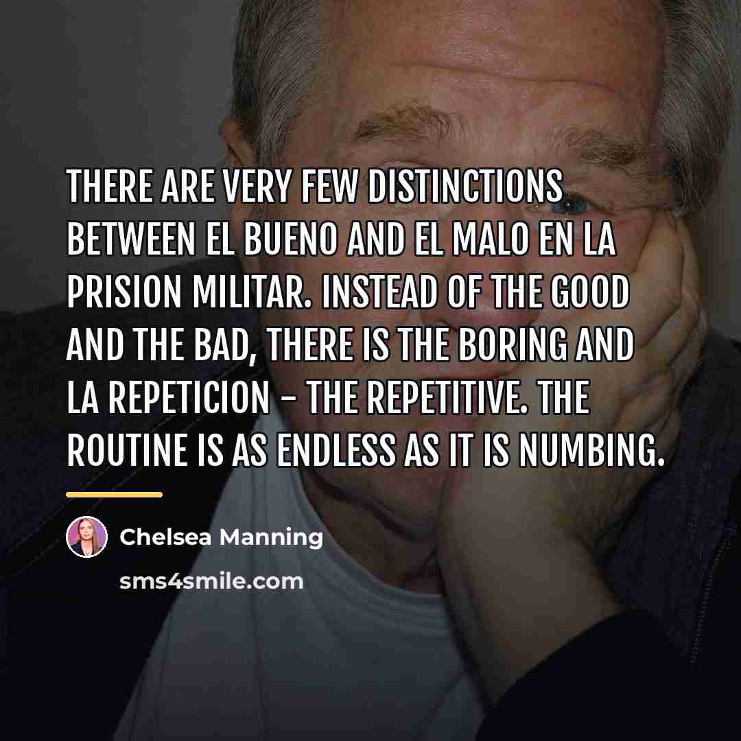 “There are very few distinctions between el bueno and el…” quote by Chelsea Manning