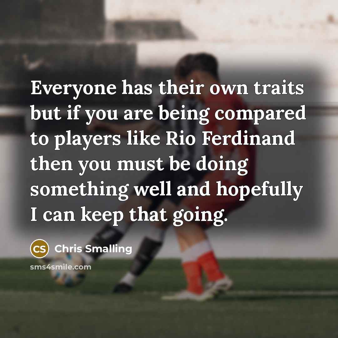 “Everyone has their own traits but if you are being…” quote by Chris Smalling