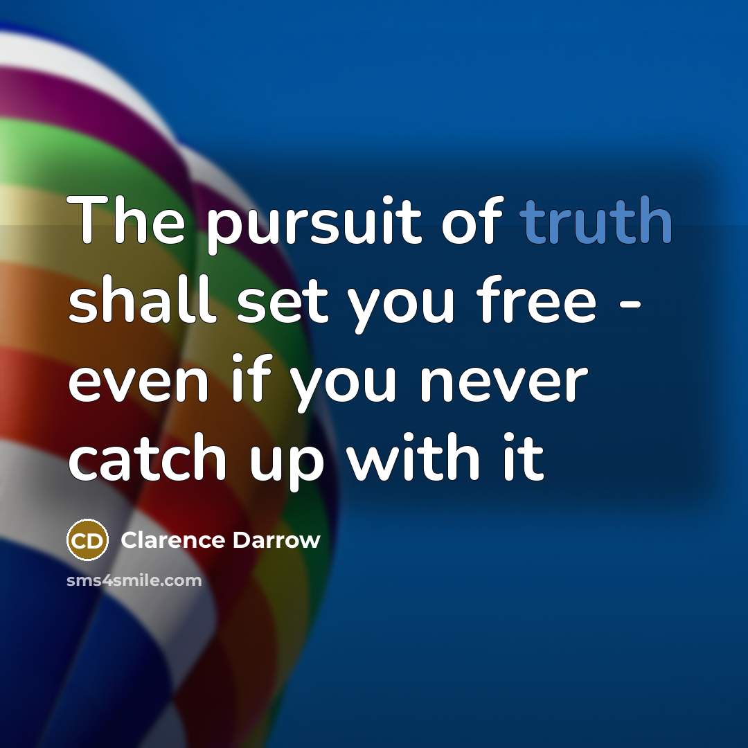 “The pursuit of truth shall set you free - even…” quote by Clarence Darrow