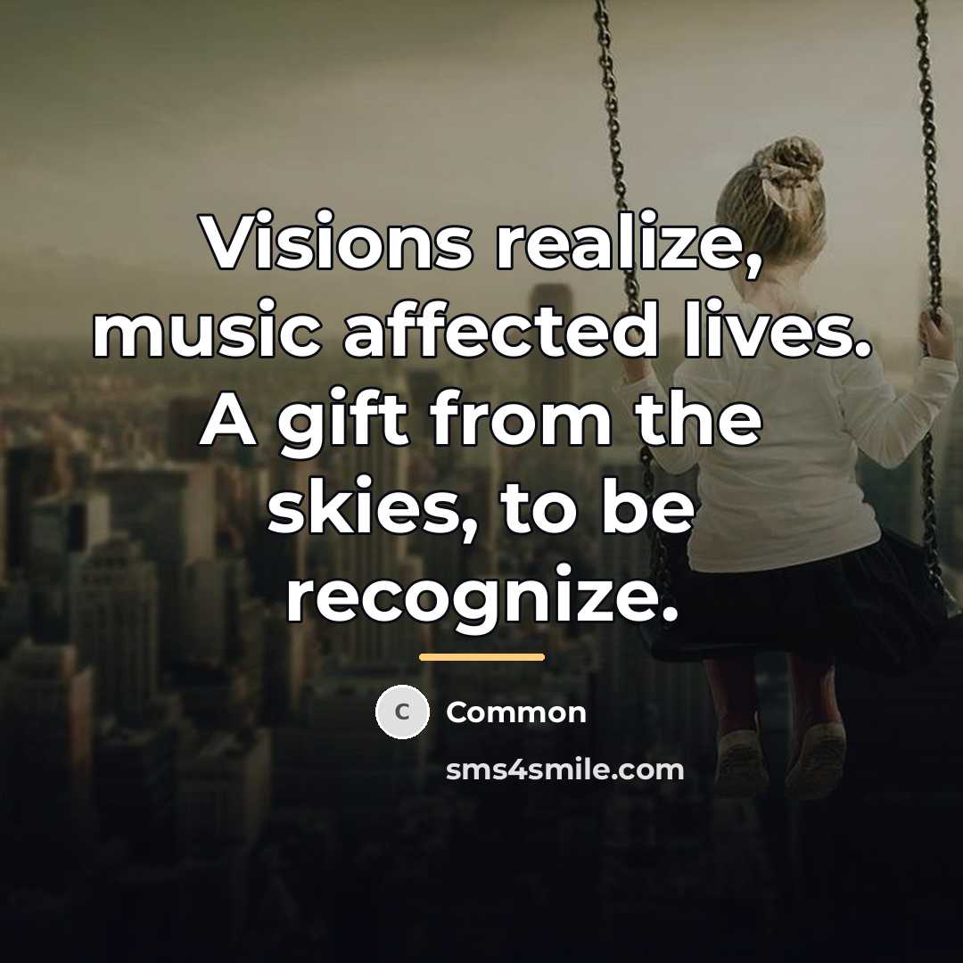 “Visions realize, music affected lives. A gift from the skies,…” quote by Common