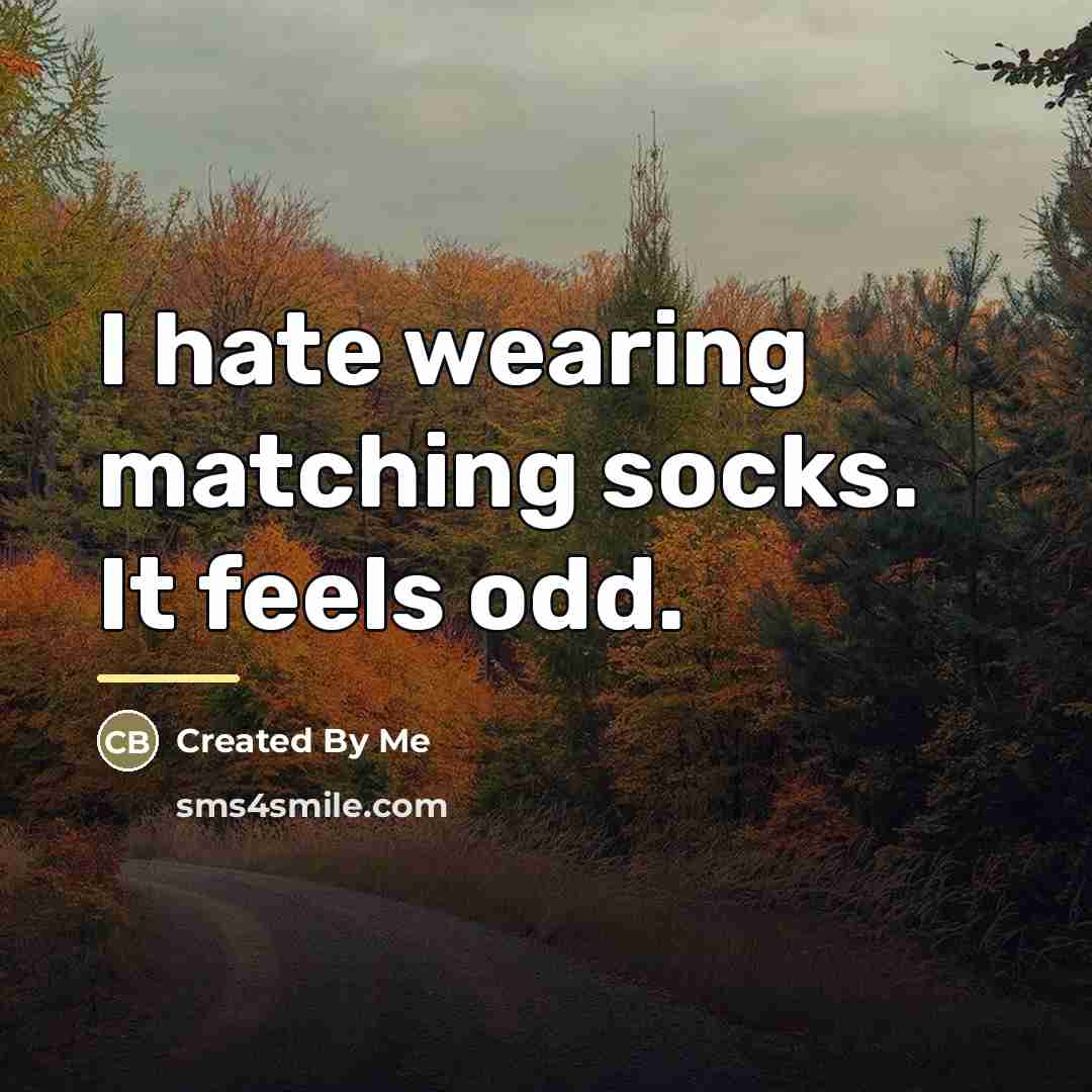 “I hate wearing matching socks. It feels odd.…” quote by Created By Me