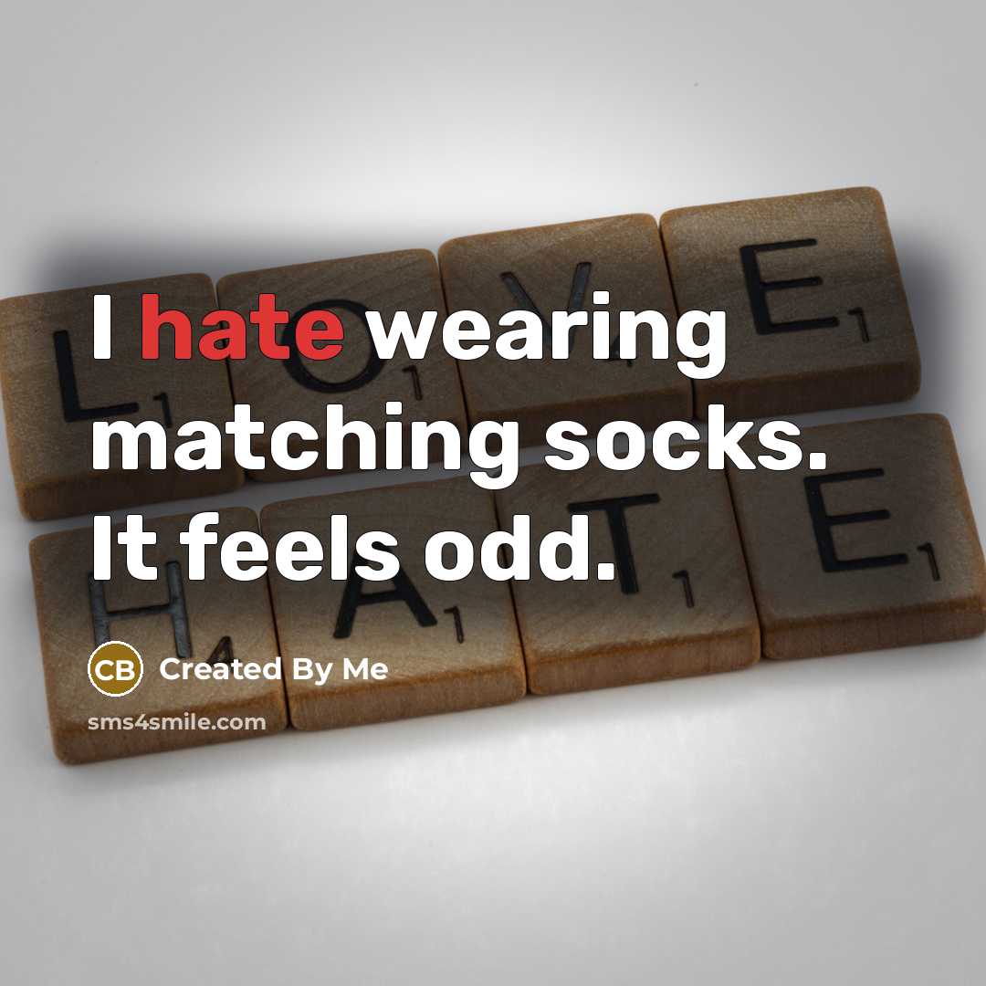 “I hate wearing matching socks. It feels odd.” quote by Created By Me