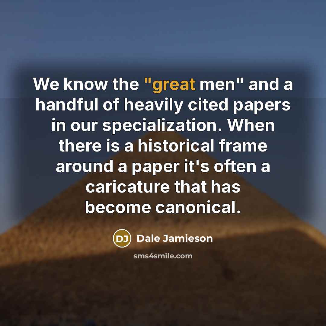 “We know the "great men" and a handful of heavily…” quote by Dale Jamieson
