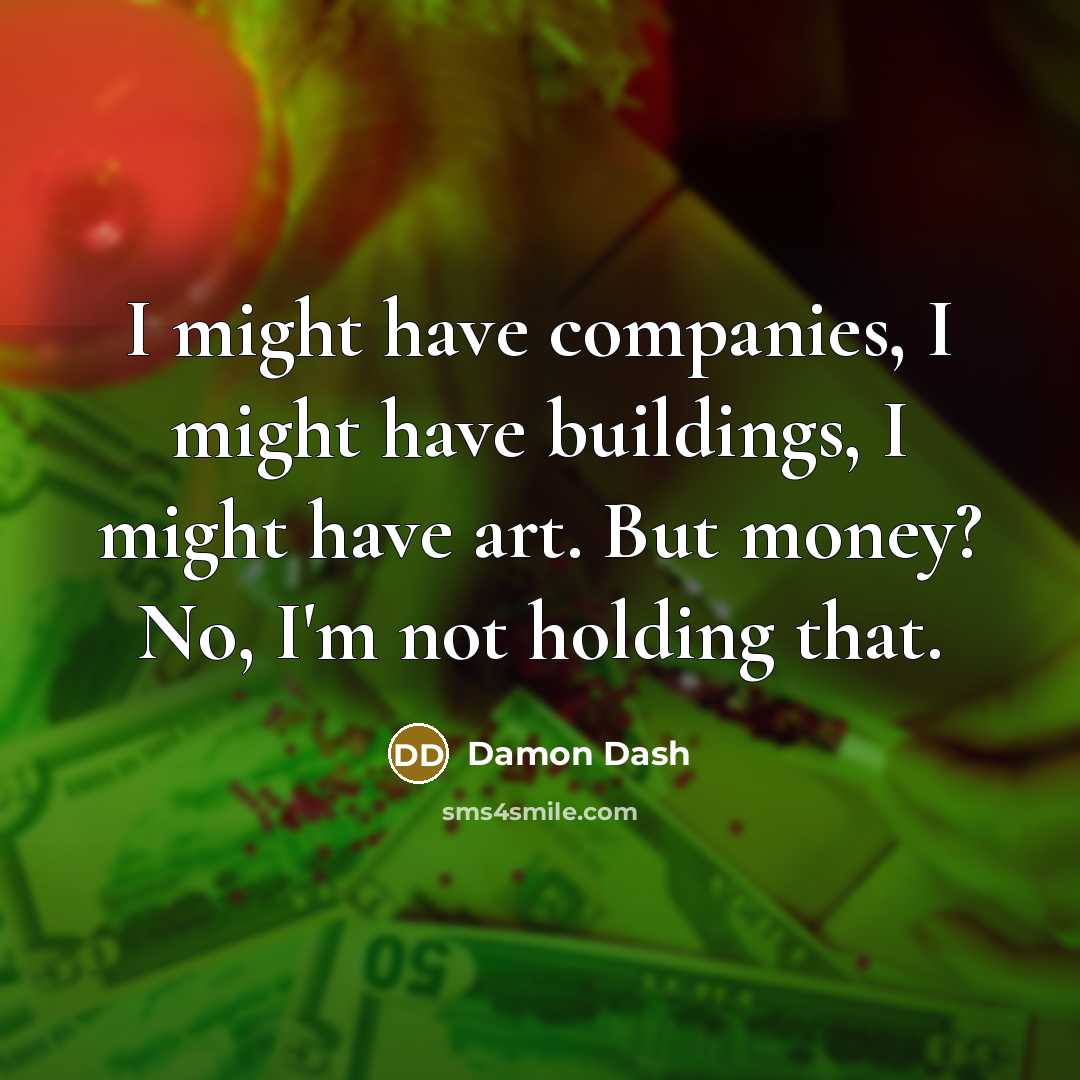 “I might have companies, I might have buildings, I might…” quote by Damon Dash
