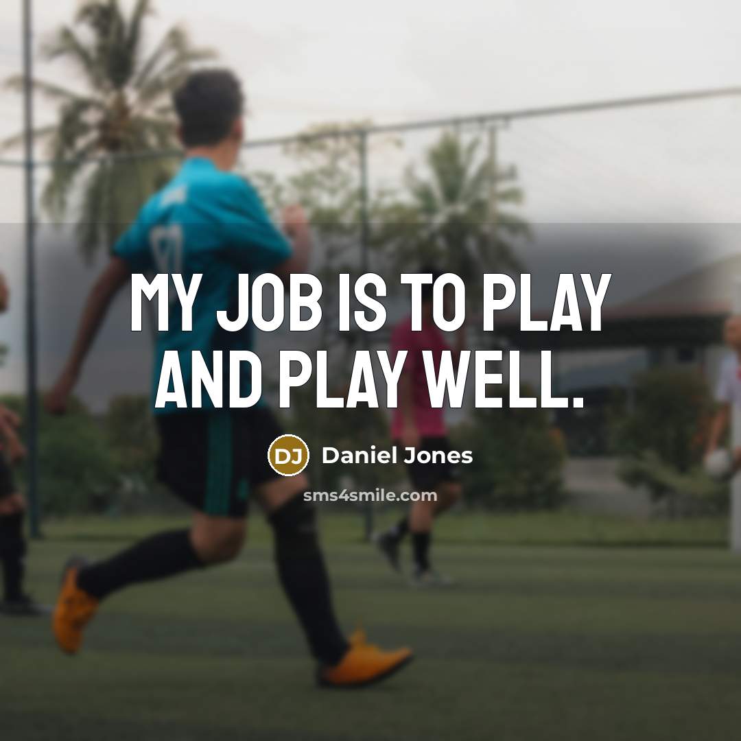 “My job is to play and play well.” quote by Daniel Jones