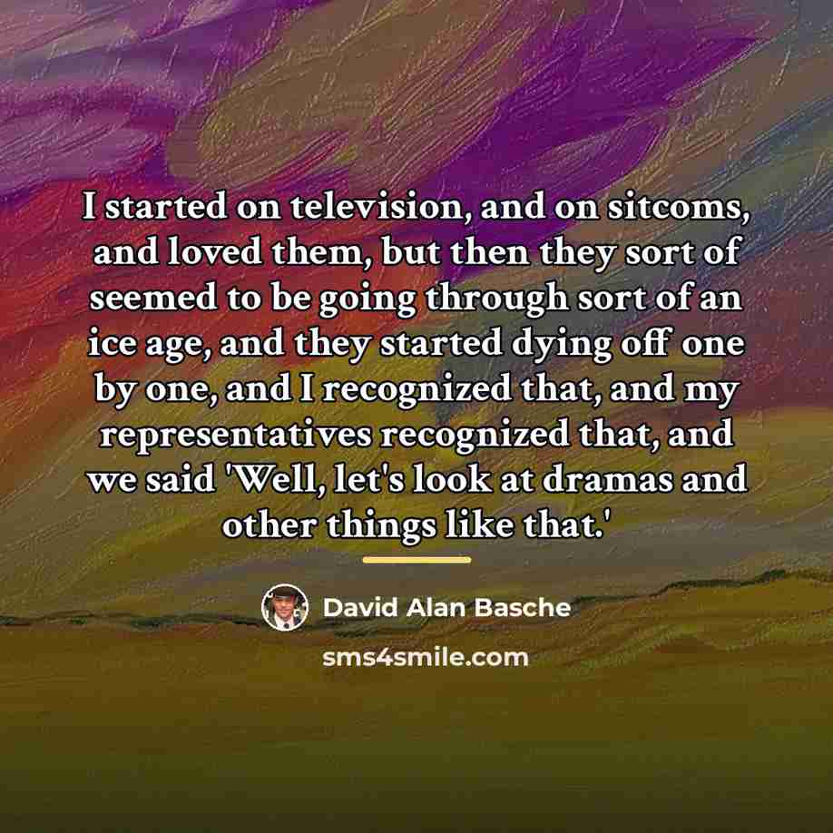 “I started on television, and on sitcoms, and loved them,…” quote by David Alan Basche