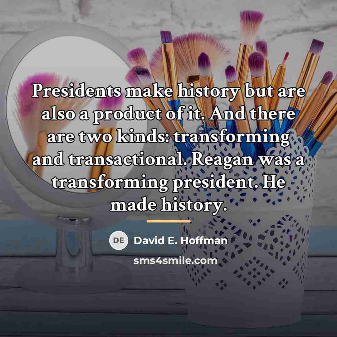 “Presidents make history but are also a product of it.…” quote by David E. Hoffman