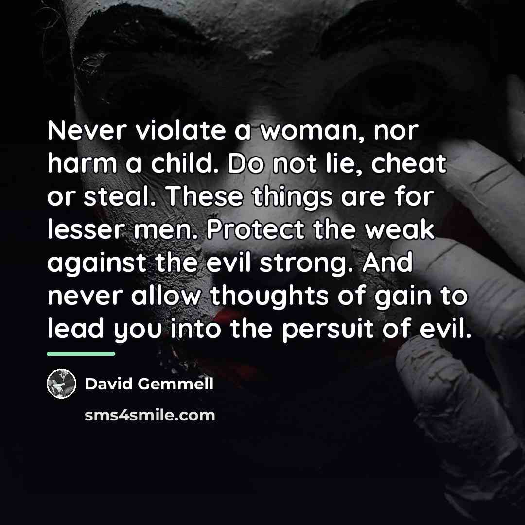 “Never violate a woman, nor harm a child. Do not…” quote by David Gemmell