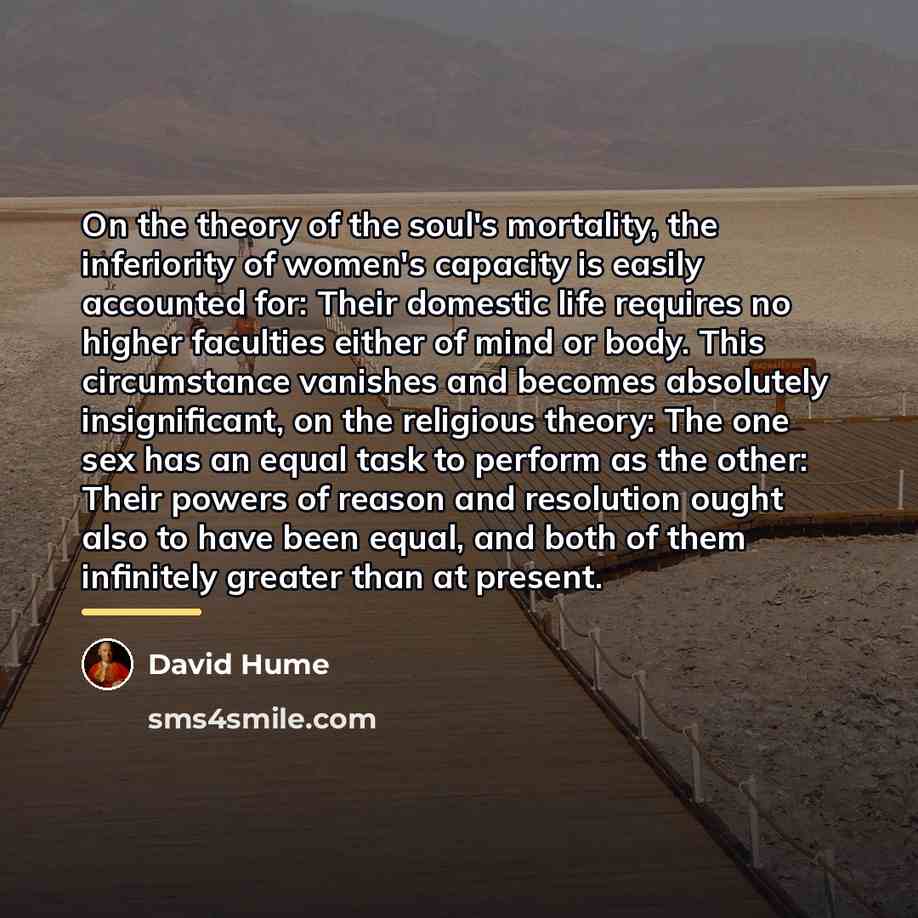 “On the theory of the soul's mortality, the inferiority of…” quote by David Hume