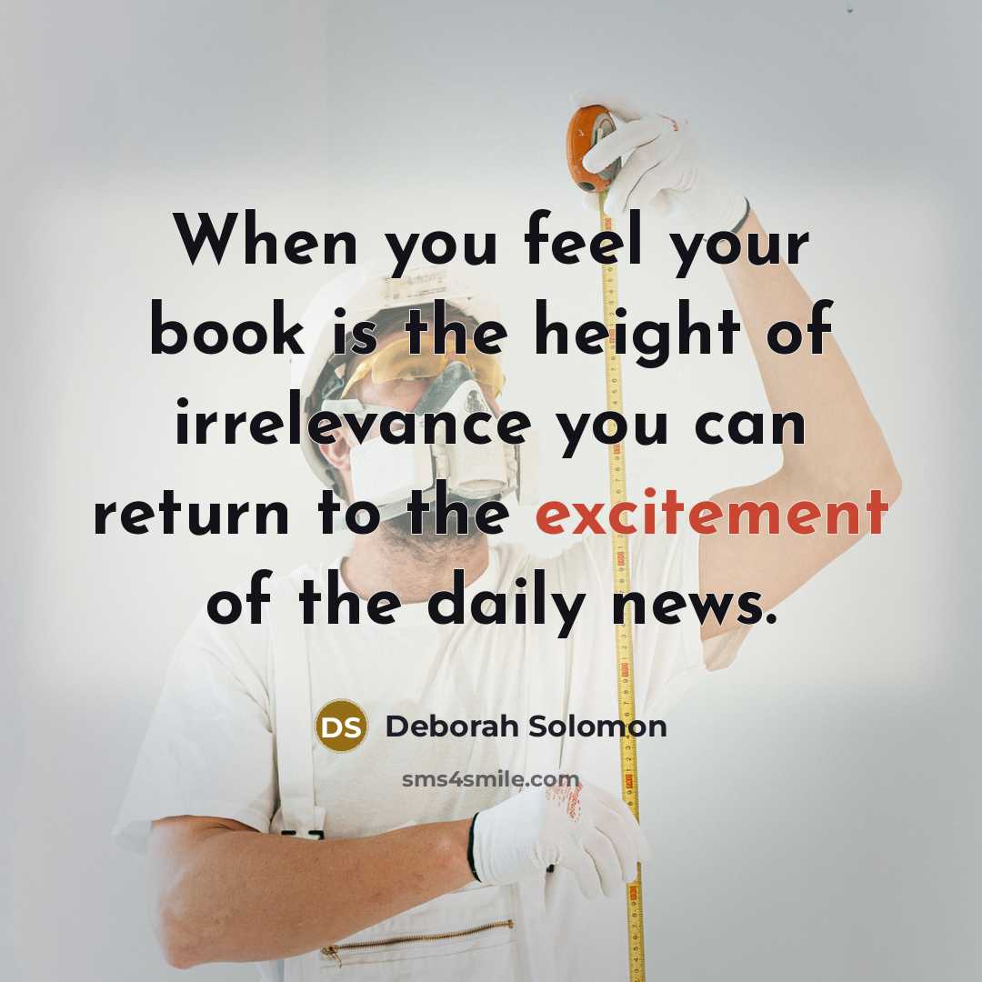 “When you feel your book is the height of irrelevance…” quote by Deborah Solomon