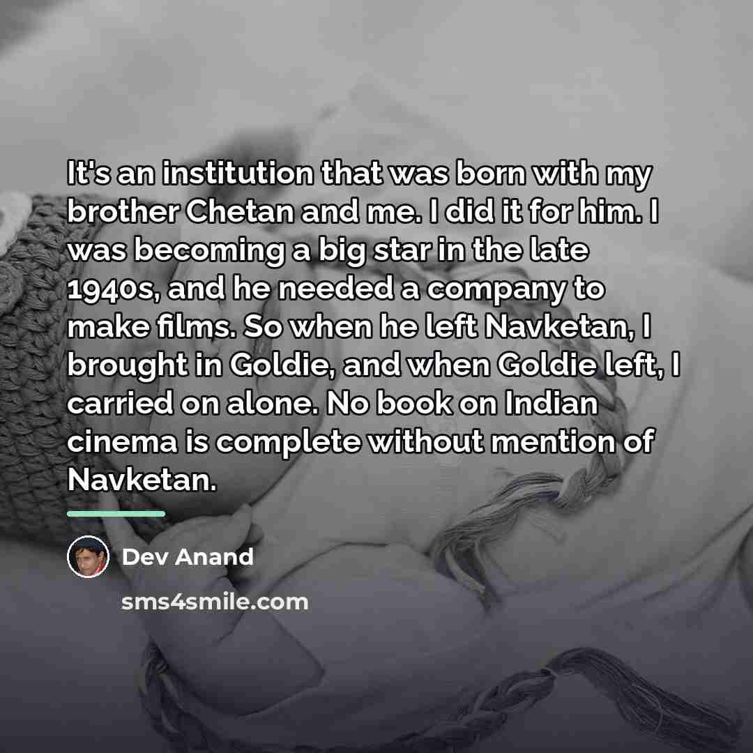 “It's an institution that was born with my brother Chetan…” quote by Dev Anand