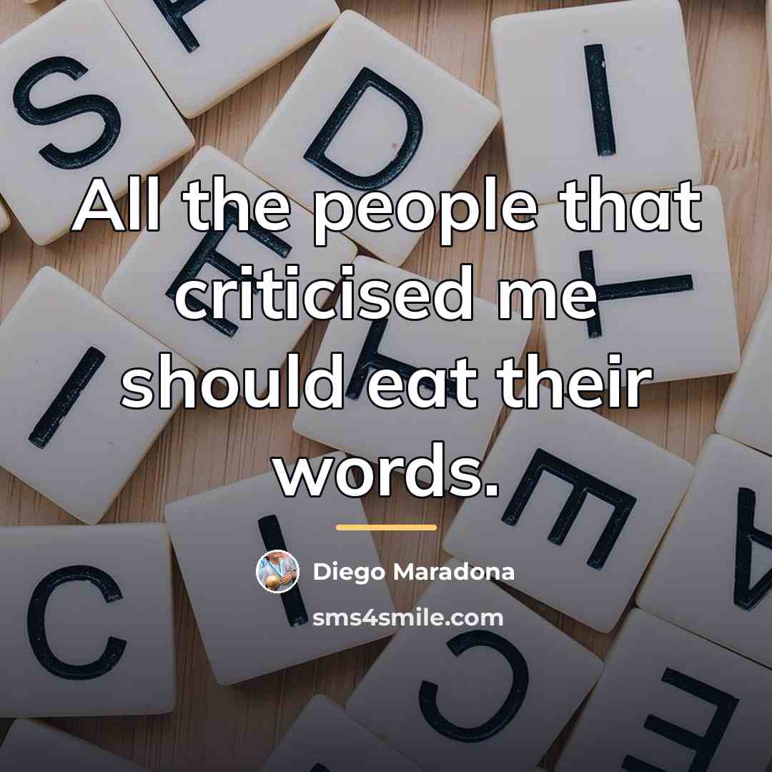 “All the people that criticised me should eat their words.…” quote by Diego Maradona