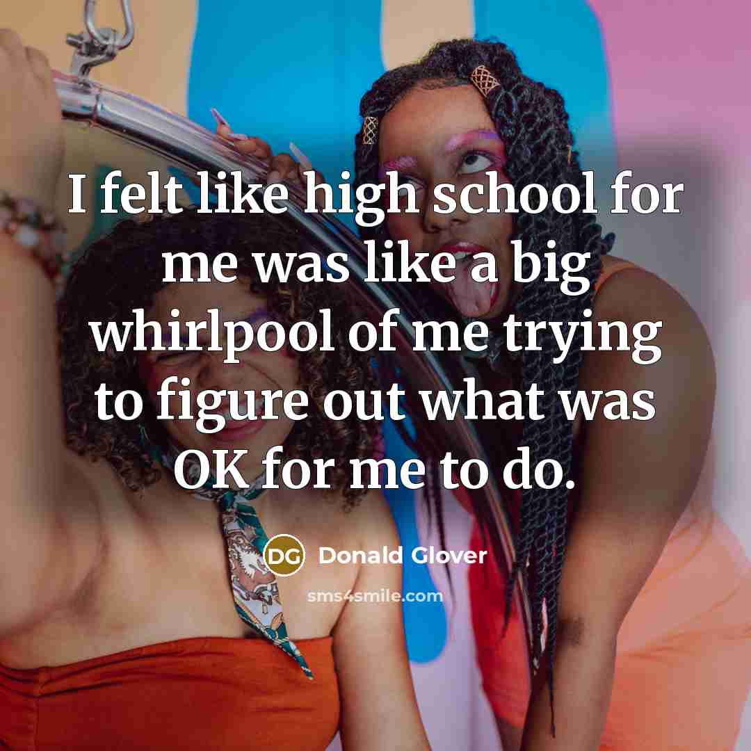 “I felt like high school for me was like a…” quote by Donald Glover