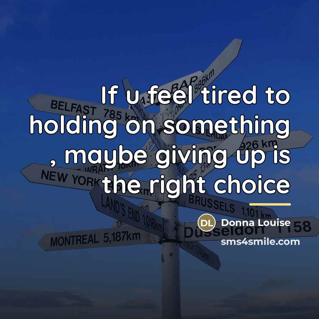 “If u feel tired to holding on something , maybe…” quote by Donna Louise