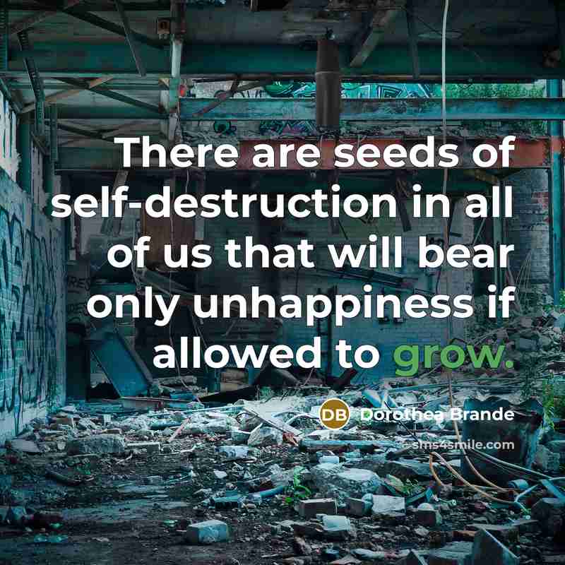 “There are seeds of self-destruction in all of us that…” quote by Dorothea Brande