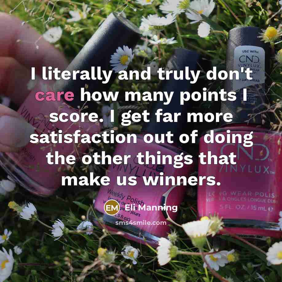 “I literally and truly don't care how many points I…” quote by Eli Manning