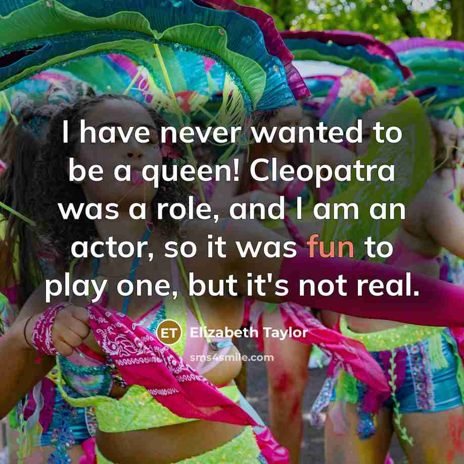 “I have never wanted to be a queen! Cleopatra was…” quote by Elizabeth Taylor