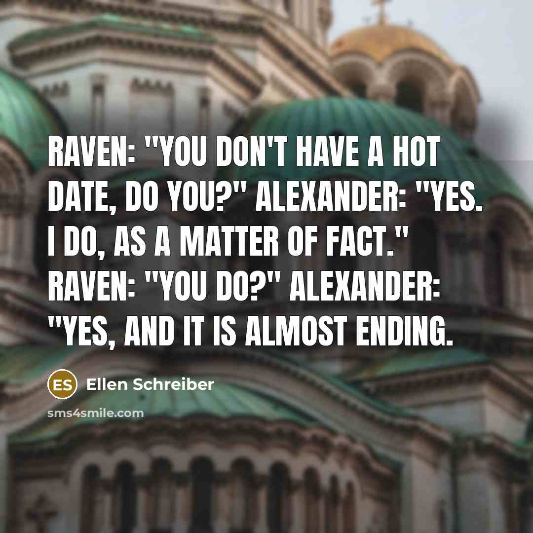 “Raven: "You don't have a hot date, do you?" Alexander:…” quote by Ellen Schreiber