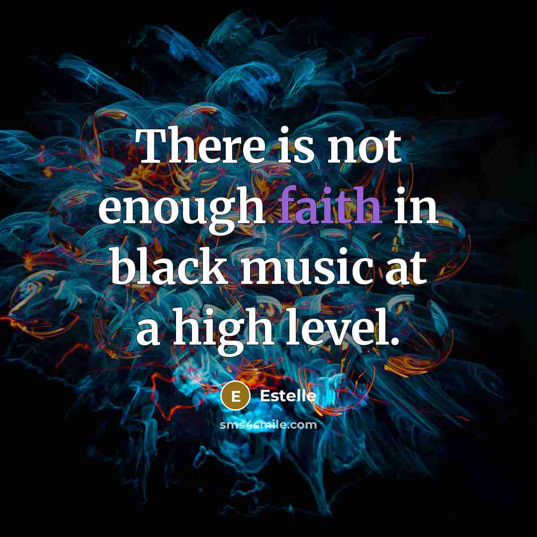 “There is not enough faith in black music at a…” quote by Estelle