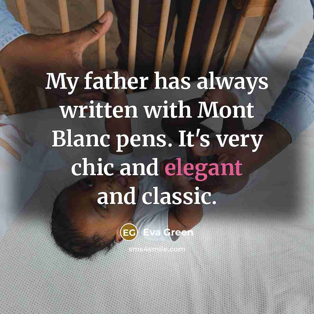 “My father has always written with Mont Blanc pens. It's…” quote by Eva Green