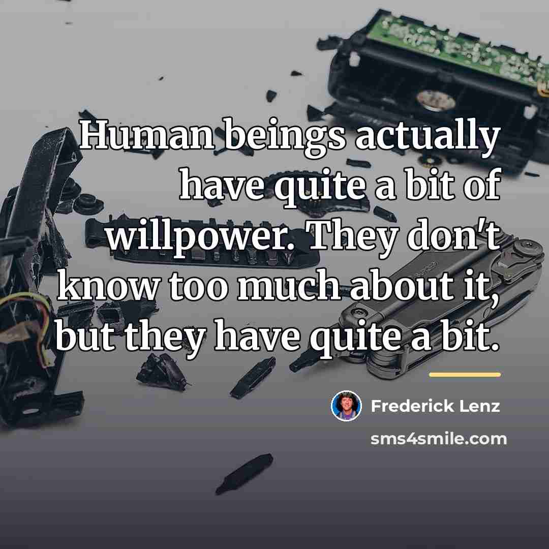 “Human beings actually have quite a bit of willpower. They…” quote by Frederick Lenz