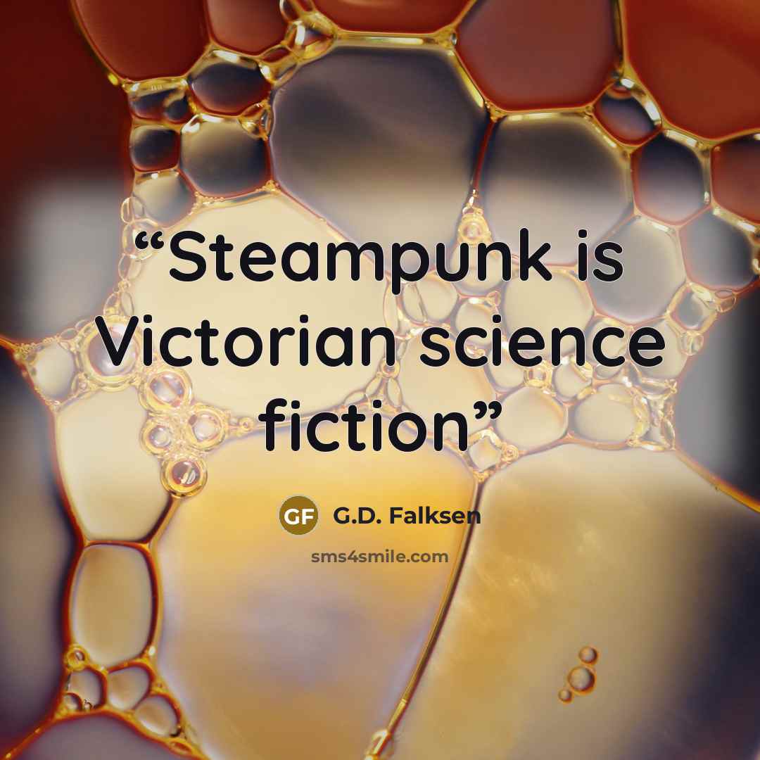“Steampunk is Victorian science fiction” quote by G.D. Falksen