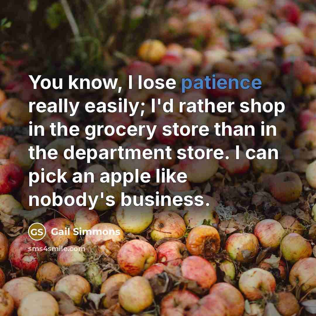 “You know, I lose patience really easily; I'd rather shop…” quote by Gail Simmons