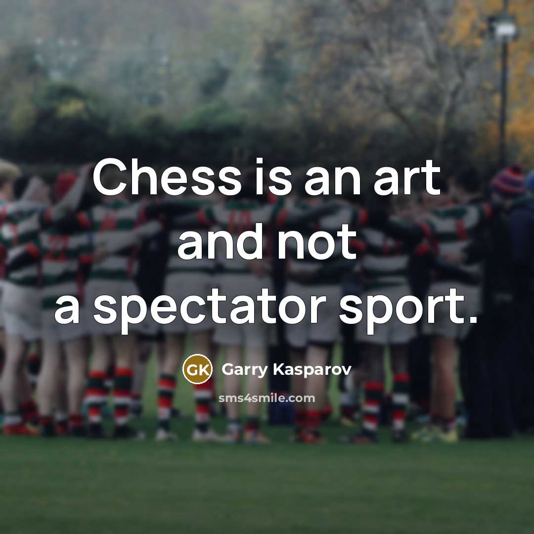 “Chess is an art and not a spectator sport.…” quote by Garry Kasparov