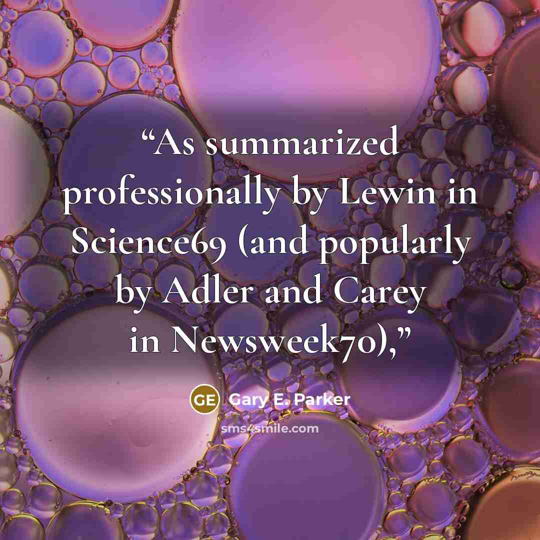 “As summarized professionally by Lewin in Science69 (and popularly by Adler and Carey in Newsweek70),” quote by Gary E. Parker