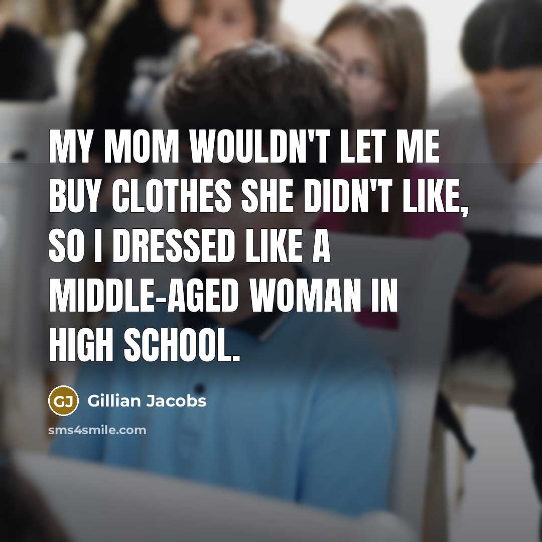 “My mom wouldn't let me buy clothes she didn't like,…” quote by Gillian Jacobs