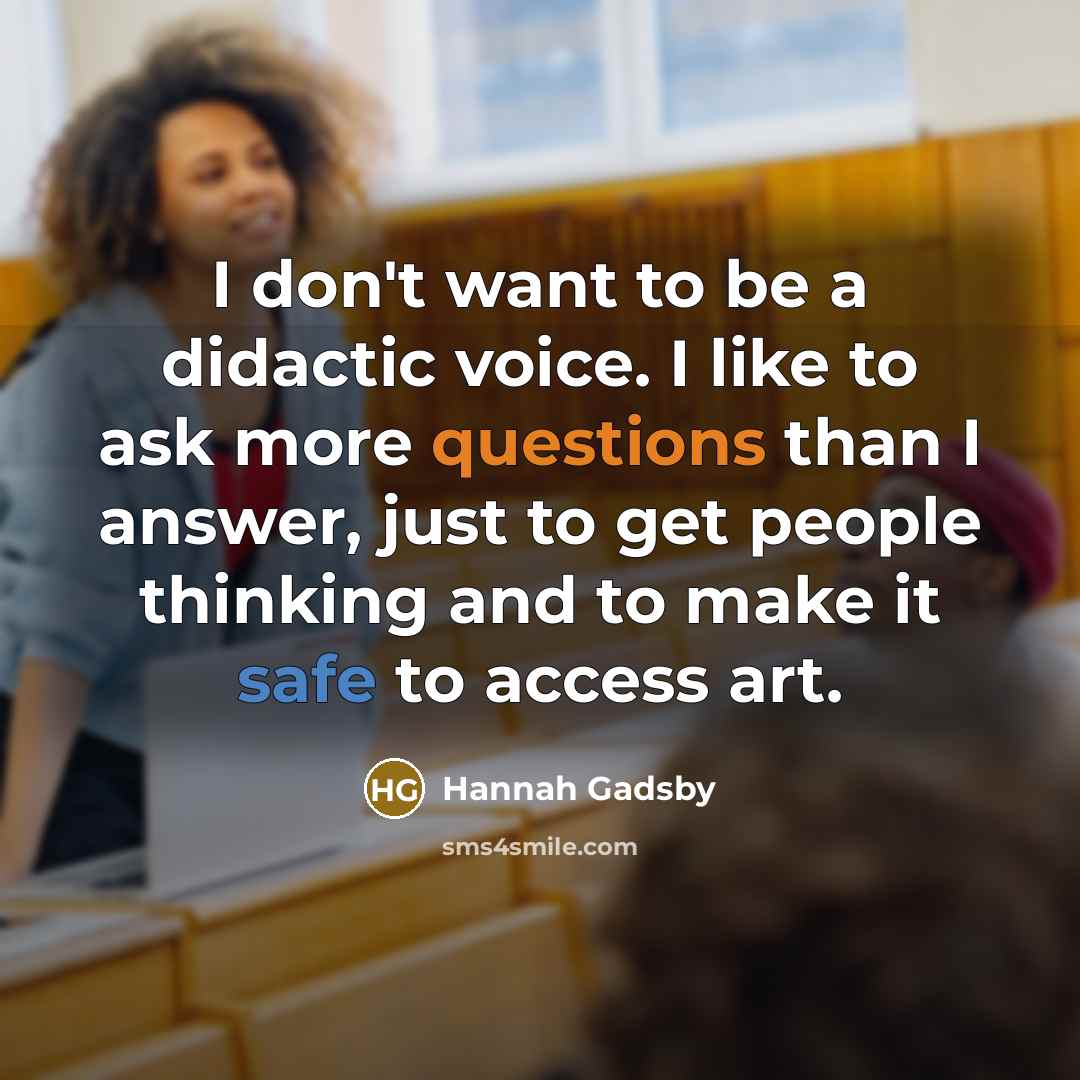 “I don't want to be a didactic voice. I like…” quote by Hannah Gadsby