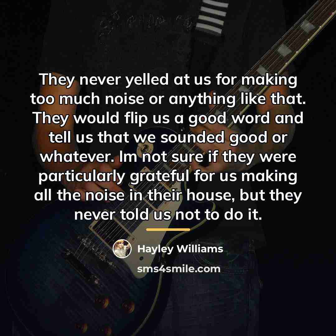 “They never yelled at us for making too much noise…” quote by Hayley Williams
