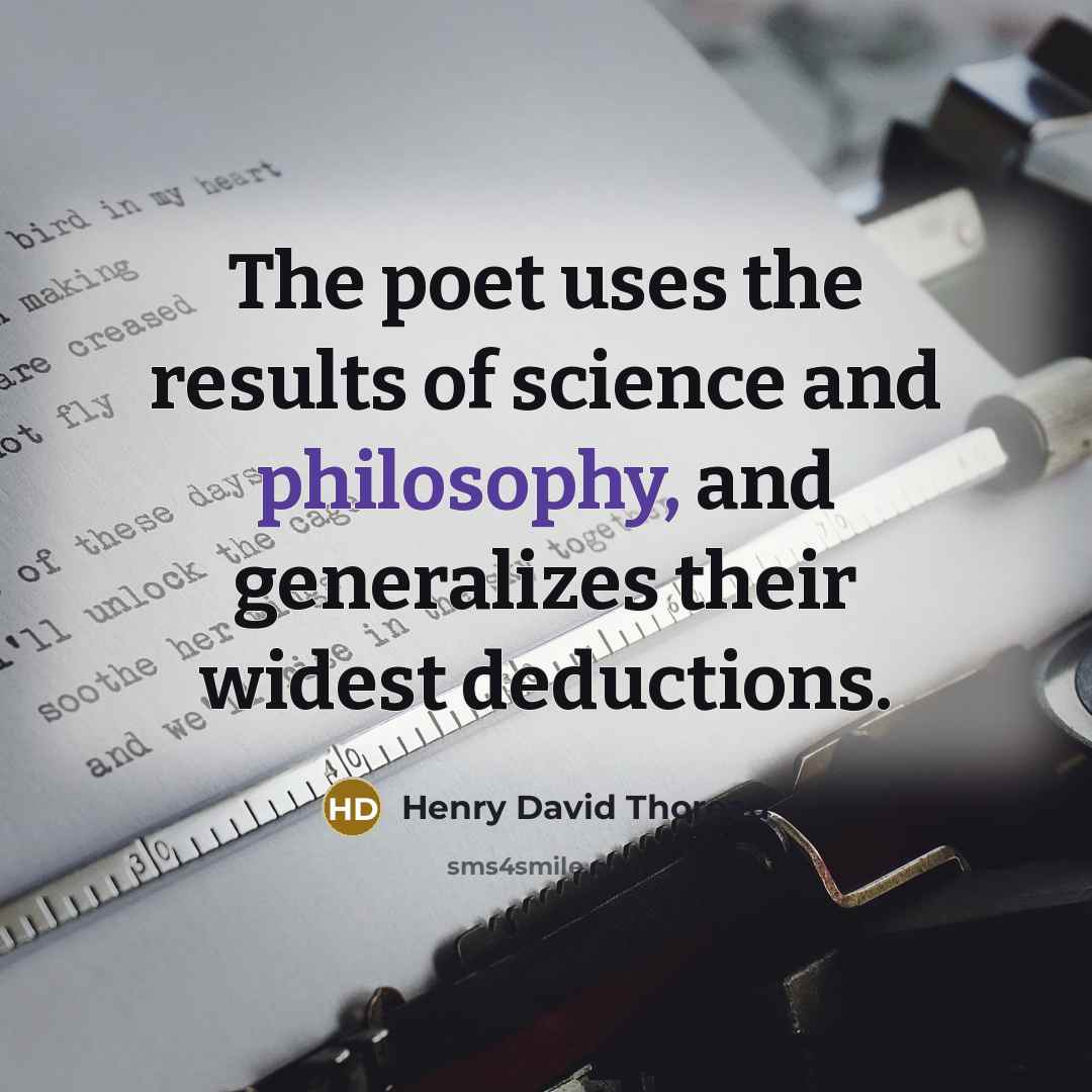 “The poet uses the results of science and philosophy, and…” quote by Henry David Thoreau