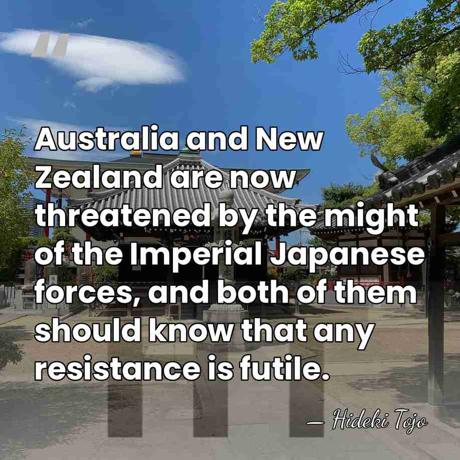Australia and New Zealand are now threatened by the might of the&hellip; - Hideki Tojo