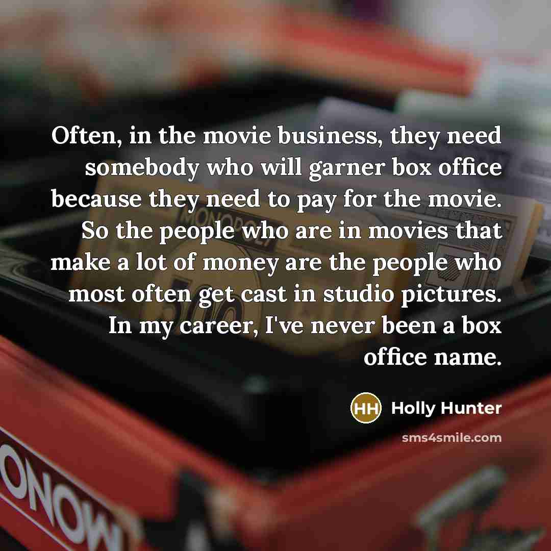 “Often, in the movie business, they need somebody who will…” quote by Holly Hunter