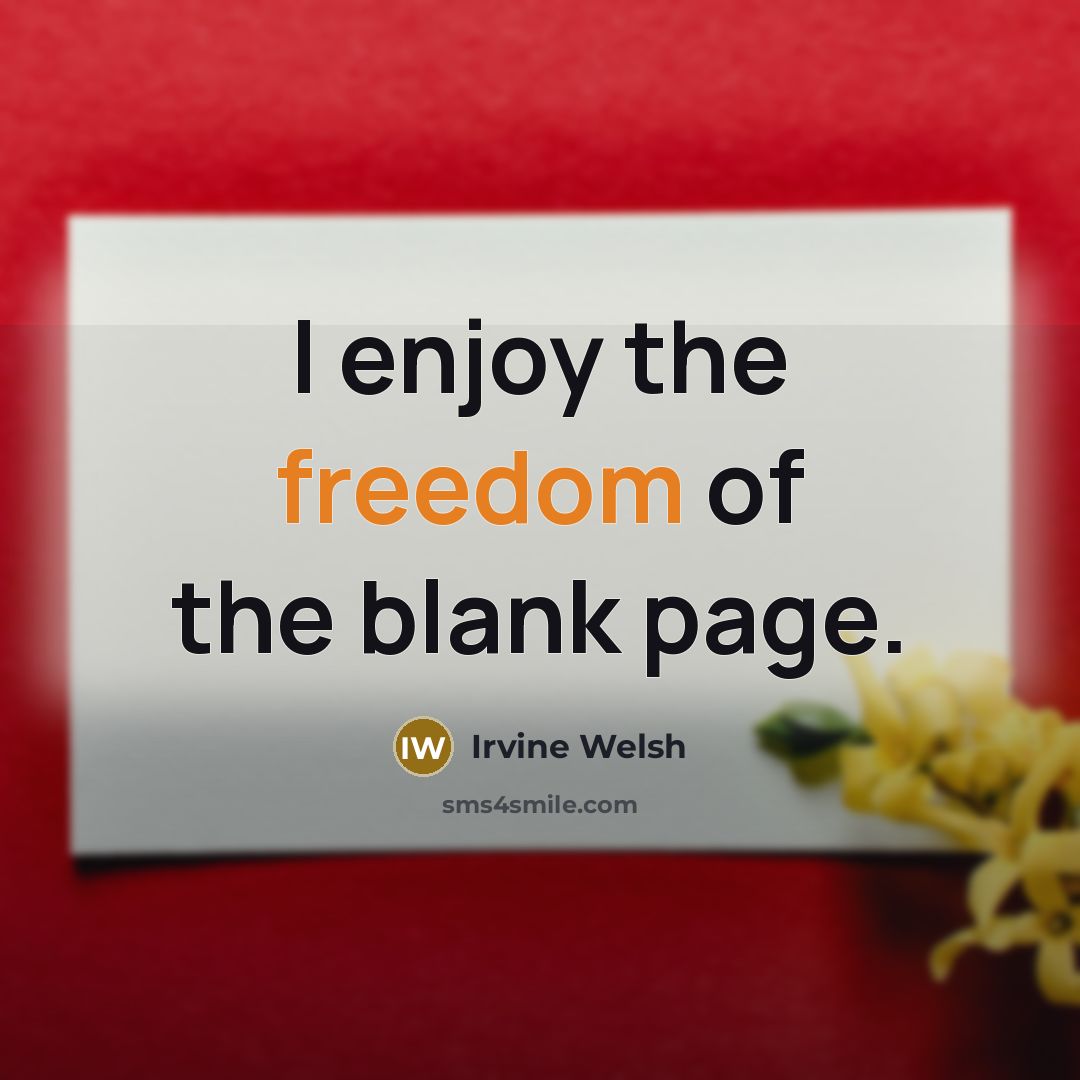 “I enjoy the freedom of the blank page.…” quote by Irvine Welsh