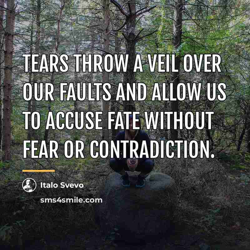 “Tears throw a veil over our faults and allow us…” quote by Italo Svevo