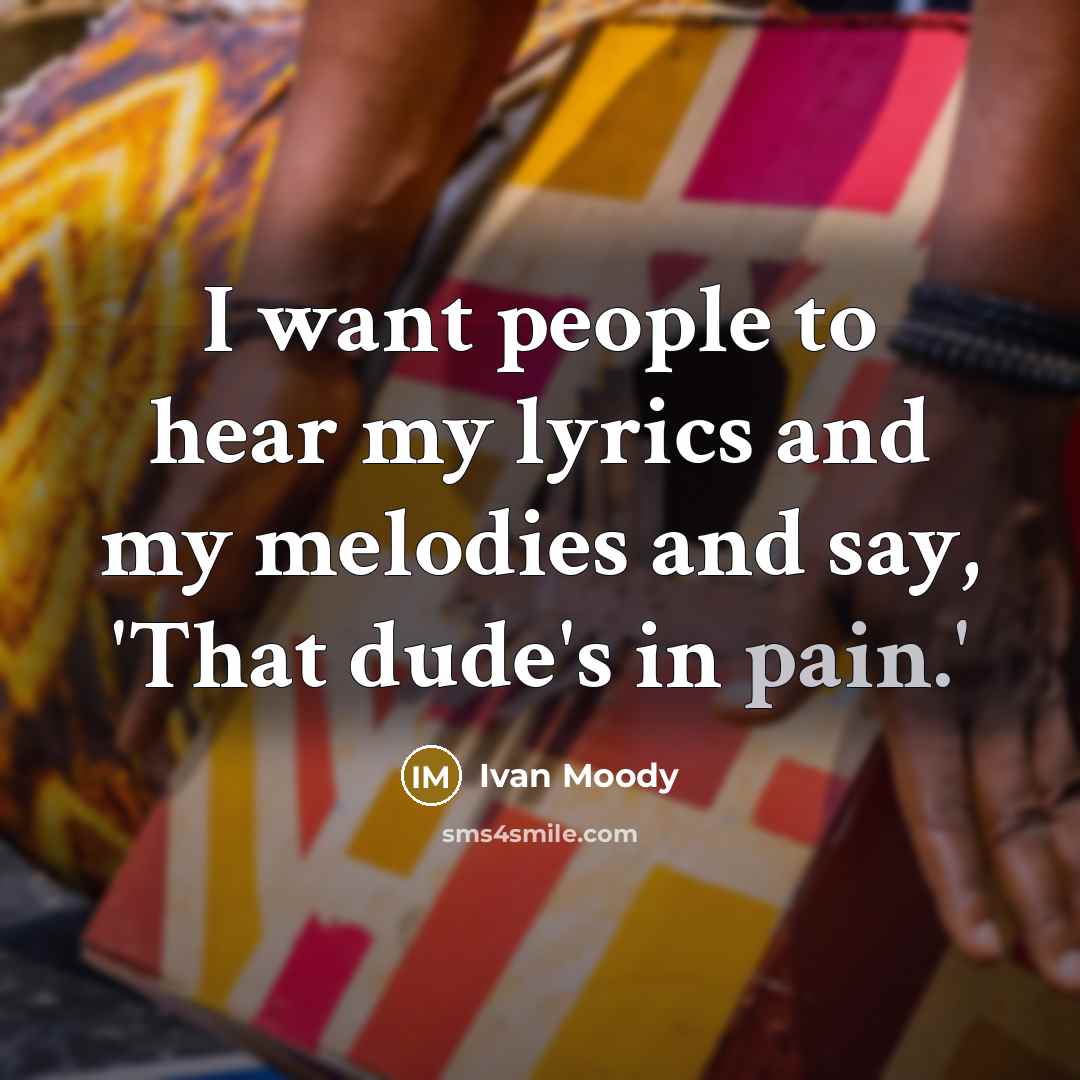 “I want people to hear my lyrics and my melodies…” quote by Ivan Moody