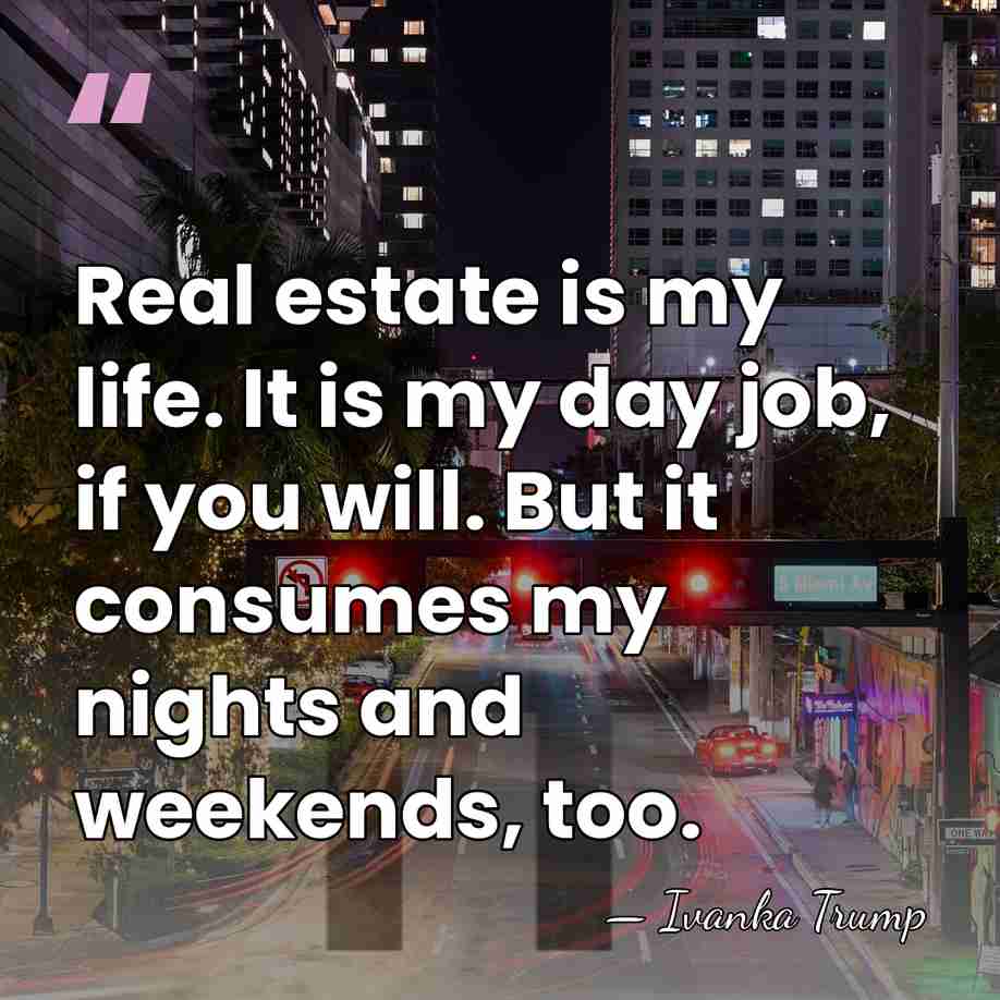 Real estate is my life. It is my day job, if you&hellip; - Ivanka Trump