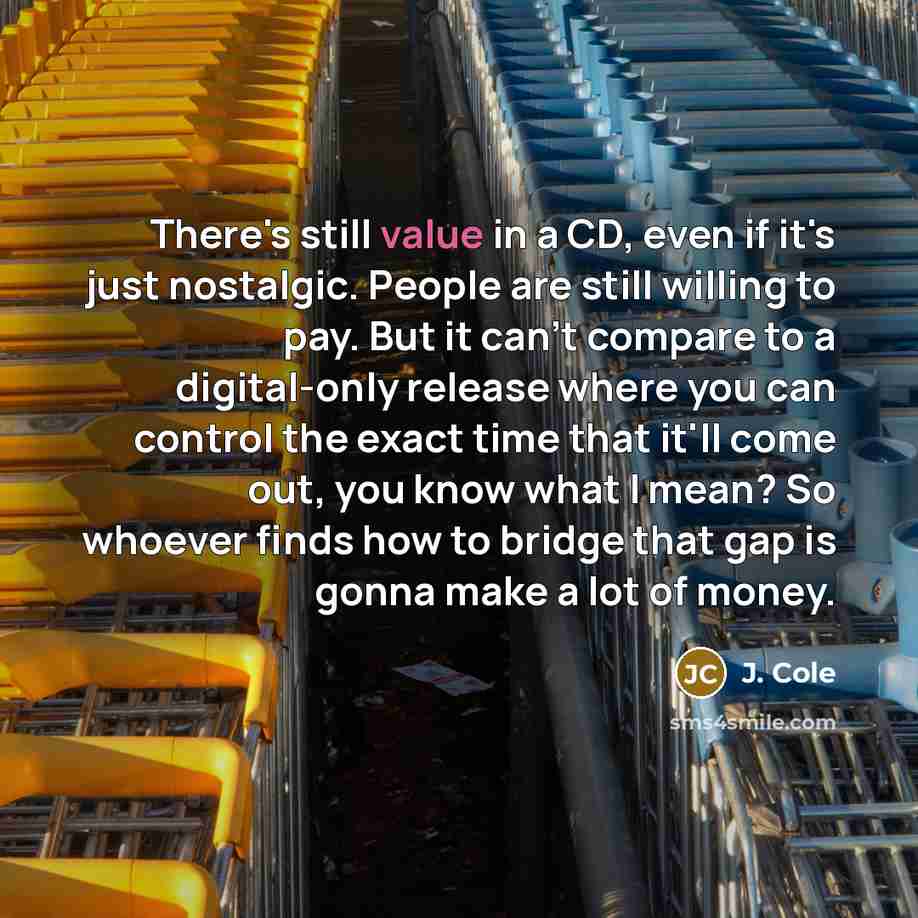 “There's still value in a CD, even if it's just…” quote by J. Cole
